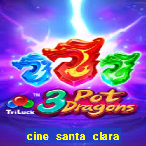 cine santa clara filme em cartaz